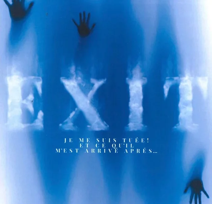 Exit – Je me suis tuée ! Et ce qu’il m’est arrivé après…